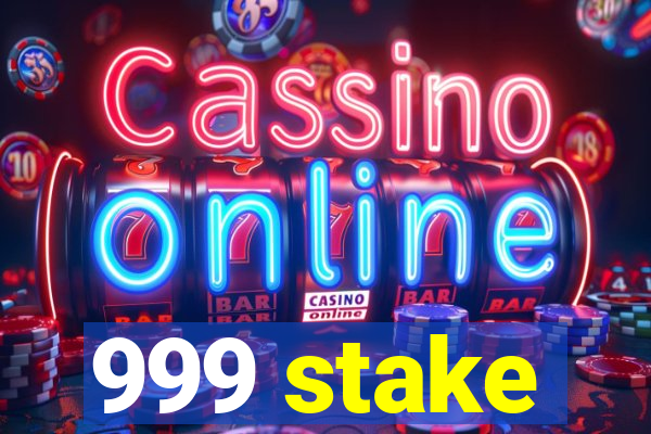 999 stake